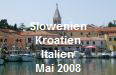 Slowenien
Kroatien
Italien
Mai 2008